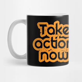 Take Action Now Mug